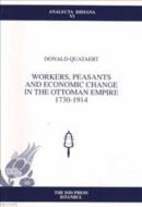 Workers, Peasants and Economic Change in the Ottoman Empire 1730-1914