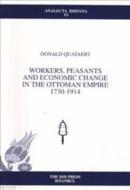 Workers,Peasants and Economic Change in the Ottoman Empire 1730-1914 D