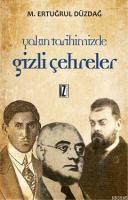 Yakın Tarihimizde Gizli Çehreler %10 indirimli M. Ertuğrul Düzdağ