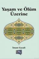 Yaşam ve Ölüm Üzerine İmam-ı Gazali