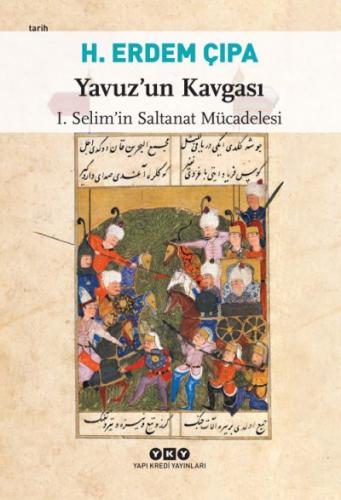 Yavuz'un Kavgası I. Selim'in Saltanat Mücadelesi H. Erdem Çıpa