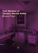 Yeni Mesken ve Yaratıcı Olarak Kadın Bruno Taut