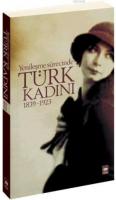 Yenileşme Sürecinde Türk Kadını (1839 - 1923)