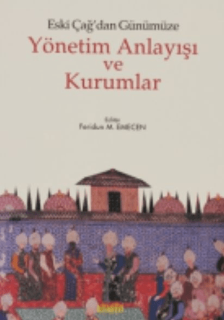 Eski Çağdan Günümüze Yönetim Anlayışı ve Kurumlar Feridun M. Emecen