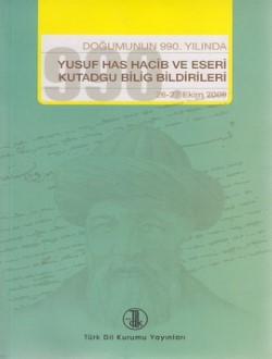 Yusuf Has Hacib ve Eserleri Kutadgu Bilig Bildirileri Doğumunun 990. Y