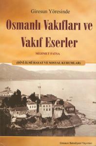 Giresun Yöresinde Osmanlı Vakıfları ve Vakıf
Eserler Dini - İlmi Hayat ve Sosyal Kurumlar