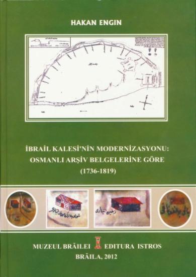 İbrail Kalesi'nin Modernizasyonu (1736-1819)
Osmanlı Belgelerine Göre