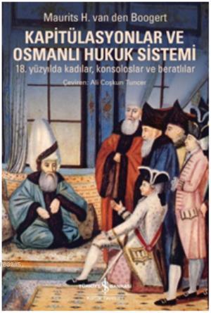 Kapitülasyonlar ve Osmanlı Hukuk Sistemi 18.
yüzyılda kadılar, konsoloslar ve beratlılar