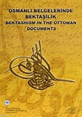 Osmanlı Belgelerinde Bektaşilik - Bektashism in
the Ottoman Documents