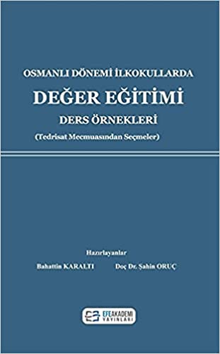 Osmanlı Dönemi İlkokullarda Değer Eğitimi
Ders Örnekleri (Tedrisat Mecmuasından Seçmeler)