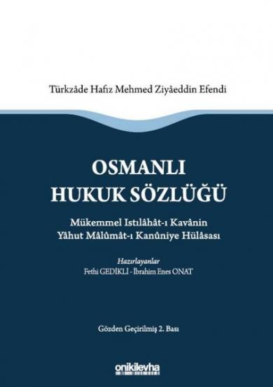 Osmanlı Hukuk Sözlüğü Mükemmel Istılahat-ı
Kavanin Yahut Malumat-ı Kanuniye Hülasası