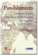 Pan-İslamizm Osmanlı Devleti Hindistan
Müslümanları ve İngiltere (1877-1924)