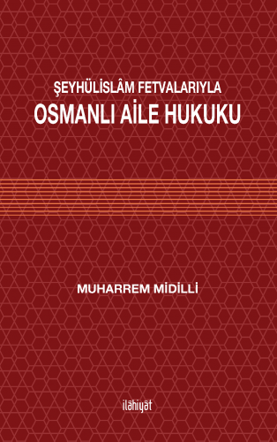 Şeyhülislam Fetvalarıyla Osmanlı Aile Hukuku